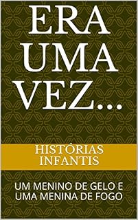 Livro ERA UMA VEZ...: UM MENINO DE GELO E UMA MENINA DE FOGO