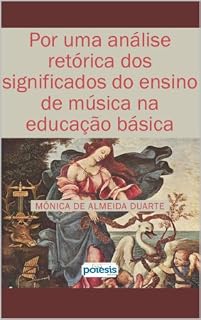 Por uma análise retórica dos significados do ensino de Música na Educação básica (Retórica e Argumentação na Pedagogia Livro 9)