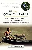 The Parrot's Lament: And Other True Tales of Animal Intrigue, Intelligence, and Ingenuity by Eugene Linden
