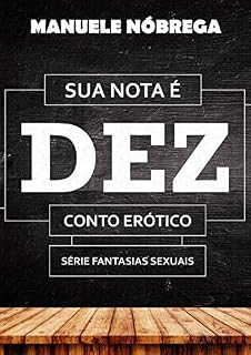 Livro Sua Nota É Dez: Fantasias Sexuais - Conto Um
