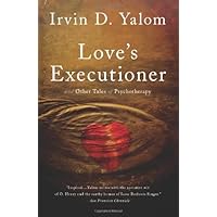 Love's Executioner: & Other Tales of Psychotherapy