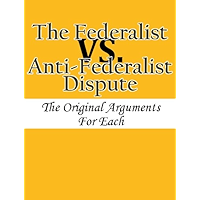 The Federalist vs. Anti-Federalist Dispute: The Original Arguments For Each book cover