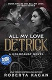All My Love, Detrick: A Historical Novel Of Love And Survival During The Holocaust (All My Love Detr by Roberta Kagan