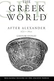The Greek World After Alexander 323-30 BC (The Routledge History of the Ancient World) by Graham Shipley