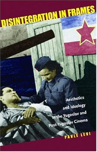 Download Disintegration in Frames: Aesthetics and Ideology in the Yugoslav and Post-Yugoslav Cinema PDF