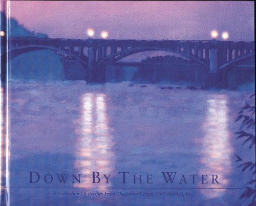 Down by the Water: A Collection of Recipes from the Junior League of Columbia, Sc by Junior League of Columbia Inc