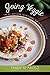 Going Veggie: The Simple 30-Day Guide to Becoming a Healthy Vegetarian by Trudy Slabosz