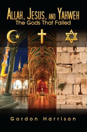 Allah, Jesus, and Yahweh The Gods That Failed eBook Harrison, Gordon
