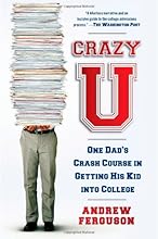 Crazy U: One Dad's Crash Course in Getting His Kid into College