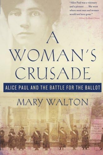 A Woman's Crusade: Alice Paul and the Battle for the Ballot