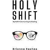 Holy Shift: My Path from Hurting to Healing