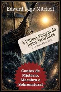 Livro A Última Viagem do Judas Iscariotes e Outras Histórias: Contos de Mistério, Macabro e Sobrenatural de Edward Page Mitchell (Coleção Edward Page Mitchell Livro 4)