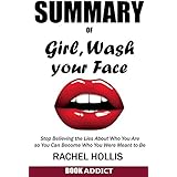 SUMMARY Of Girl, Wash Your Face: Stop Believing the Lies About Who You Are so You Can Become Who You Were Meant to Be By Rachel Hollis