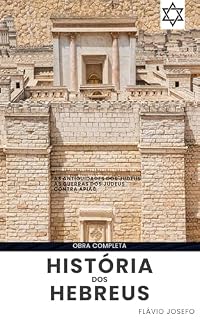 Livro História dos Hebreus: (obra completa) (As antiguidades dos judeus - As guerras dos judeus - Contra Apião)