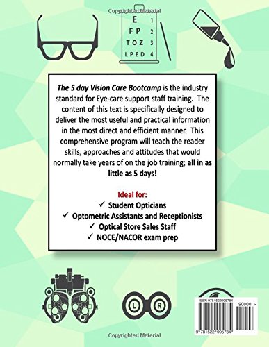 The 5 Day Vision Care Bootcamp: The definitive training guide for being effective, efficient, and valuable in any vision-care practice