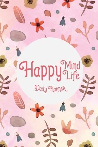 Happy Mind Happy Life.: Daily Planner and Day Organizer, Monthly Planner-calendar Undated