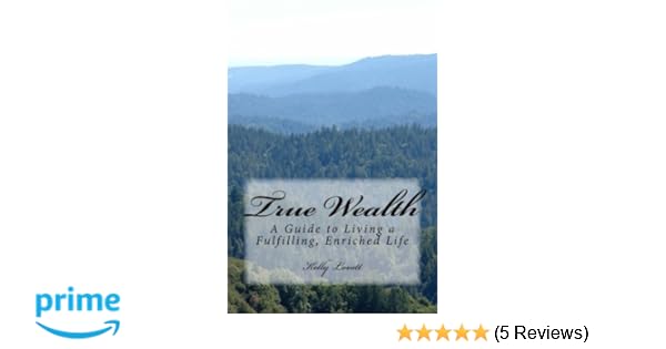 True Wealth A Guide To Living A Fulfilling Enriched Life - 