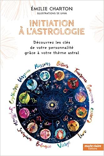 Initiation A L Astrologie Sante Developpement Personnel Decouvrez Les Cles De Votre Personnalite Grace A Votre Theme Astral Amazon Co Uk Charton Emilie 9791032304013 Books