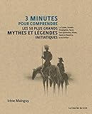 3 minutes pour comprendre 50 mythes et légendes initiatiques by