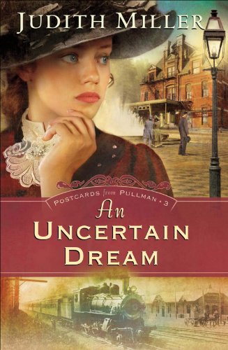 An Uncertain Dream (Postcards From Pullman Book #3) by Judith Miller