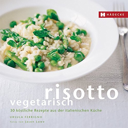 Risotto Vegetarisch 30 Kostliche Rezepte Aus Der Italienischen Kuche Genuss Im Quadrat Ferrigno Ursula Amazon De Bucher 