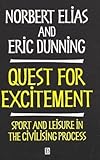 The Quest for Excitement : Sport and Leisure in the Civilizing Process, Elias, Norbert and Dunning, Eric, 0631192190
