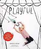 Playful: Fun Projects to Make With + For Kids by 