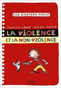 La Violence Et La Non Violence Les Gouters Philo 18 French Edition Puech Michel Labbe Brigitte Azam Jacques 9782745923356 Amazon Com Books