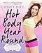 Cassey Ho's Hot Body Year-Round: The POP Pilates Plan to Get Slim, Eat Clean, and Live Happy Through by Cassey Ho