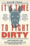 David Faris, "It’s Time to Fight Dirty: How Democrats Can Build a Lasting Majority in American Politics" (Melville House, 2018)