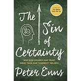 The Sin of Certainty: Why God Desires Our Trust More Than Our "Correct" Beliefs