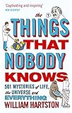 The Things That Nobody Knows: 501 Mysteries of Life, the Universe and Everything