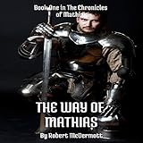 The Way of Mathias: The Chronicles of Mathias, Book 1 by 