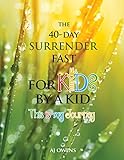 The 40-Day Surrender Fast for Kids by AJ Owens