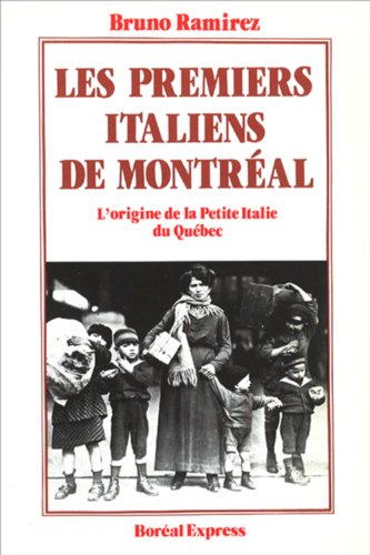 Les premiers Italiens de Montréal: L'origine de la Petite Italie du Québec (French Edition) by Bruno Ramirez (Paperback)