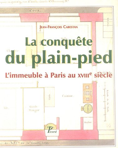 La conquête du plain-pied : L'immeuble à Paris au XVIIIe siècle by Jean-François Cabestan