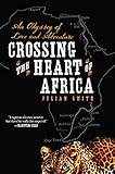 Crossing the Heart of Africa: An Odyssey of Love and Adventure