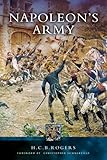 Napoleon's Army by H.C.B. Rogers
