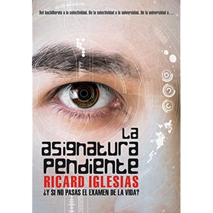 La Asignatura Pendiente: ¿Y si no pasas el examen de la vida? (Novela psicológica basada en Hechos Reales: Crecimiento Personal) La Asignatura Pendiente: ¿Y si no pasas el examen de la vida? (Novela psicológica basada en Hechos Reales: Crecimiento Personal)