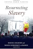 Resurrecting Slavery: Racial Legacies and White Supremacy in France
