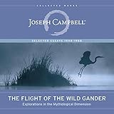 The Flight of the Wild Gander: Explorations in the Mythological Dimension - Selected Essays 1944-196 by 
