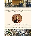 The Cure Within: A History of Mind-Body Medicine