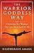 The Warrior Goddess Way: Claiming the Woman You Are Destined to Be (Warrior Goddess Training) by HeatherAsh Amara
