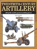 Twentieth-Century Artillery: 300 of the World's Greatest Artillery Pieces