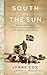 South with the Sun: Roald Amundsen, His Polar Explorations, and the Quest for Discovery - Book by Lynne Cox