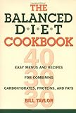 The Balanced Diet Cookbook: Easy Menus and Recipes for Combining Carbohydrates, Proteins and Fats
