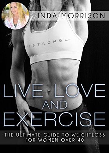 Live, love, Exercise: The Ultimate Guide To Weight Loss For Women Over 40. Reviews