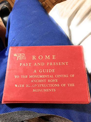 Rome Past and Present: A Guide to the Monumental Centre of Ancient Rome with Reconstructions of the Monuments by R.A. Staccioli