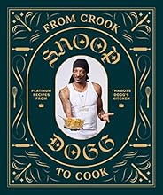 From Crook to Cook: Platinum Recipes from Tha Boss Dogg's Kitchen (Snoop Dogg Cookbook, Celebrity Cookbook