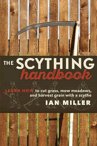 Download The Scything Handbook: Learn How to Cut Grass, Mow Meadows & Harvest Grain With a Scythe PDF